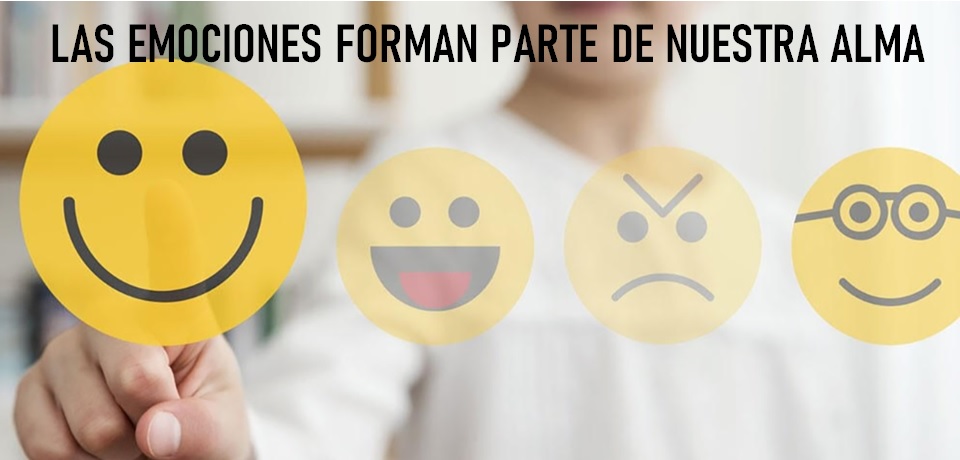 LAS EMOCIONES FORMAN PARTE DE NUESTRA ALMA