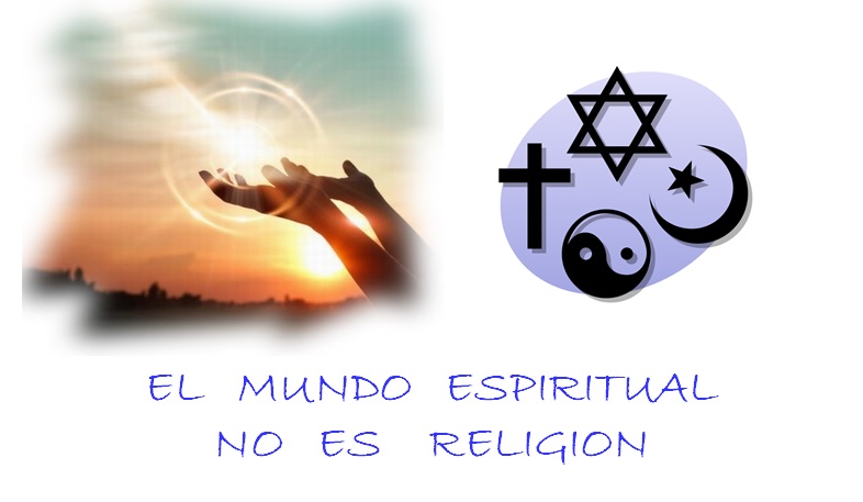 EL MUNDO ESPIRITUAL NO ES RELIGION