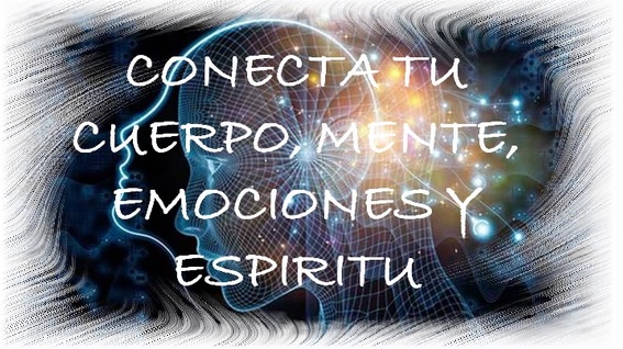 CONECTA TU CUERPO, MENTE, EMOCIONES Y ESPIRITU