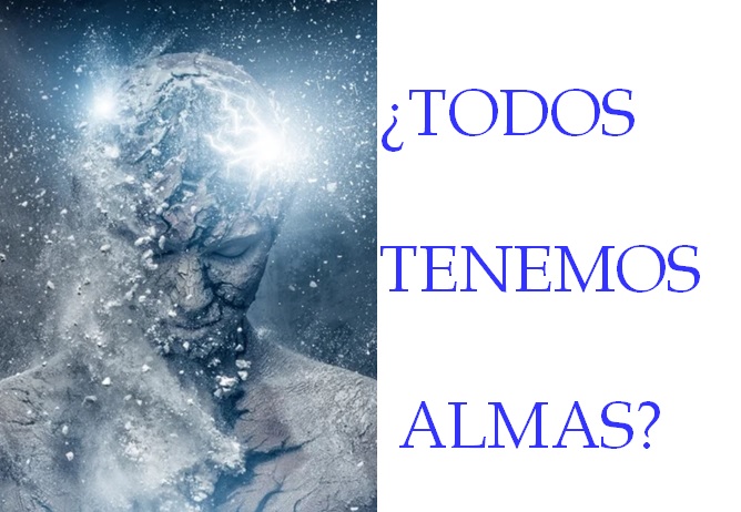 ¿TODOS TENEMOS ALMAS?