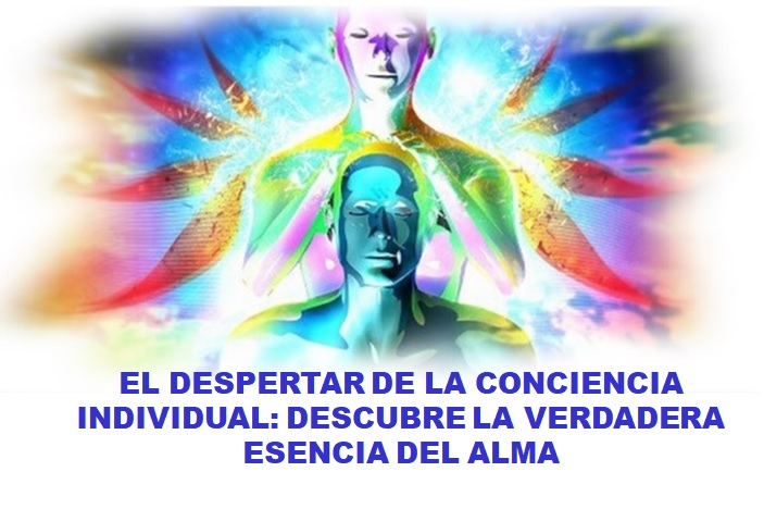 EL DESPERTAR DE LA CONCIENCIA INDIVIDUAL: DESCUBRE LA VERDADERA ESENCIA DEL ALMA