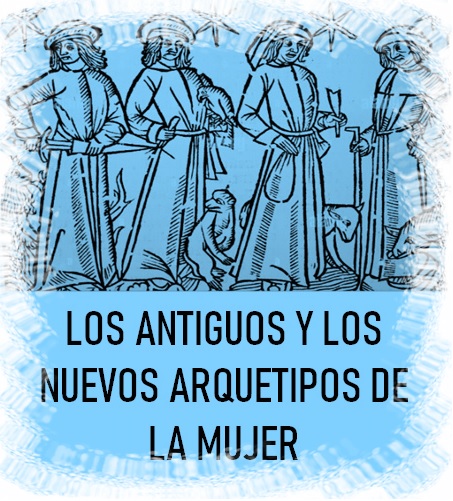 LOS ANTIGUOS Y LOS NUEVOS ARQUETIPOS DE LA MUJER: DEL ESTIGMA A LA AUTENTICIDAD